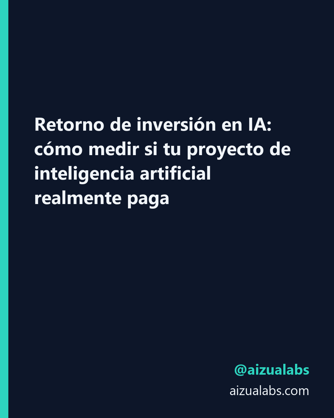 Retorno de inversión en IA: cómo medir si tu proyecto de inteligencia artificial realmente paga