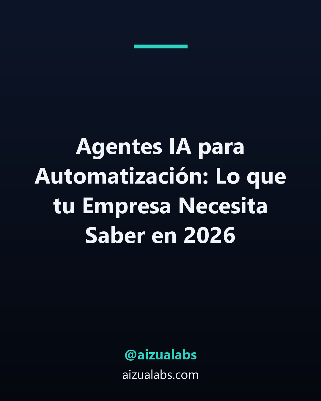 Agentes IA para Automatización: Lo que tu Empresa Necesita Saber en 2026