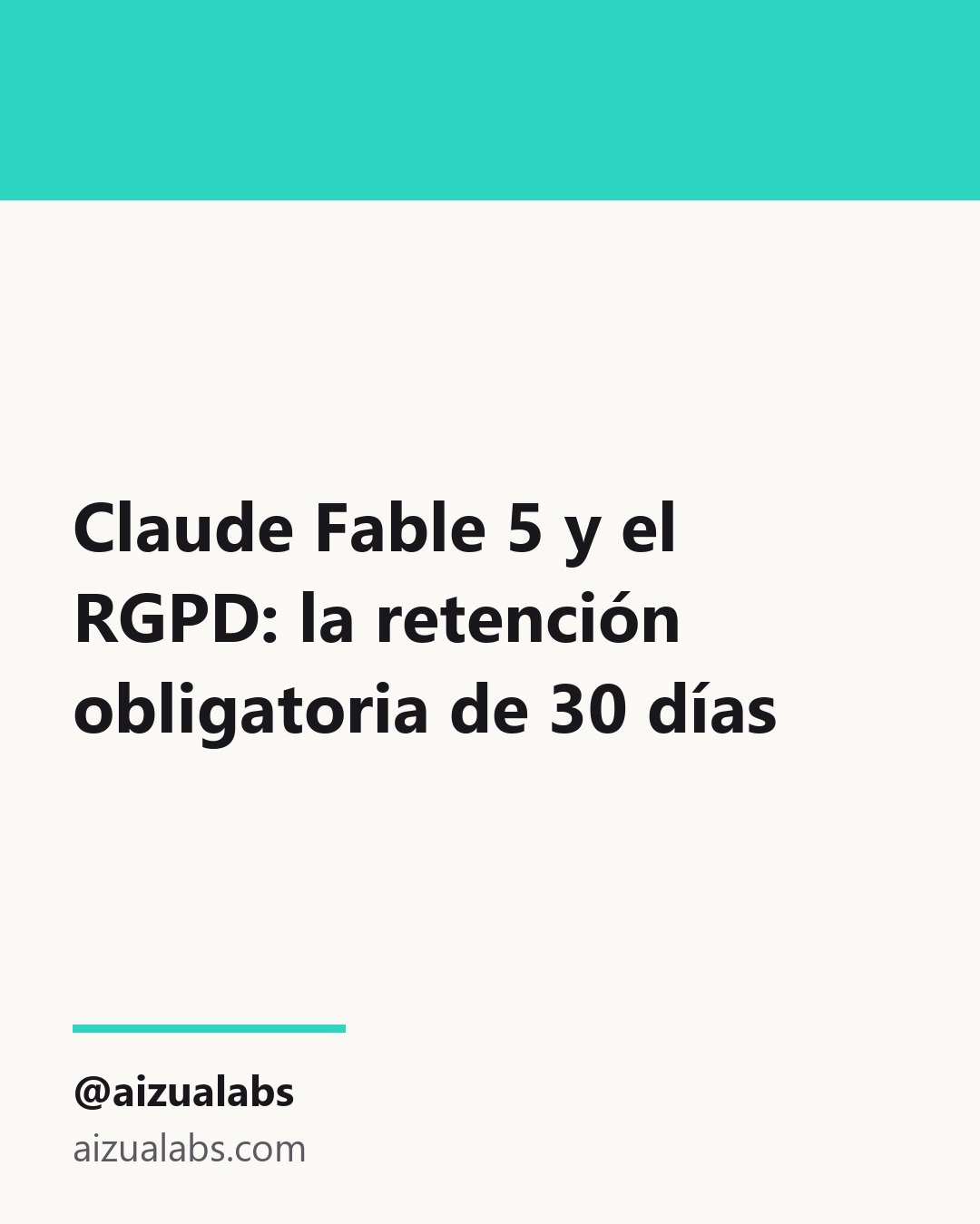Claude Fable 5 y el RGPD: la retención obligatoria de 30 días